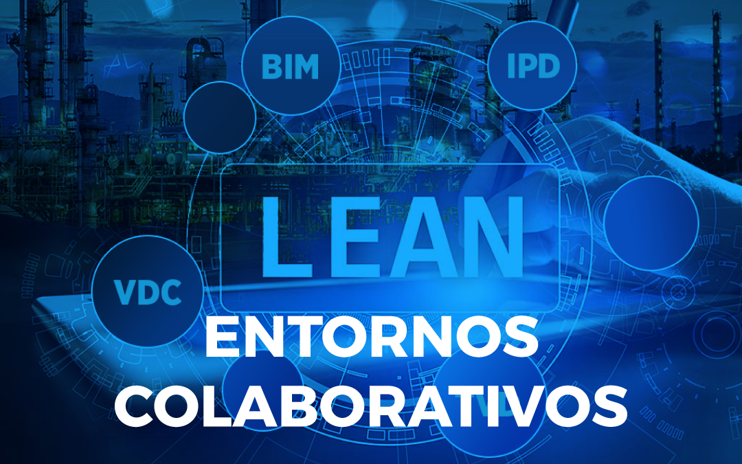 Entornos colaborativos (IPD), la metodología que nos ayuda a eficientar los procesos